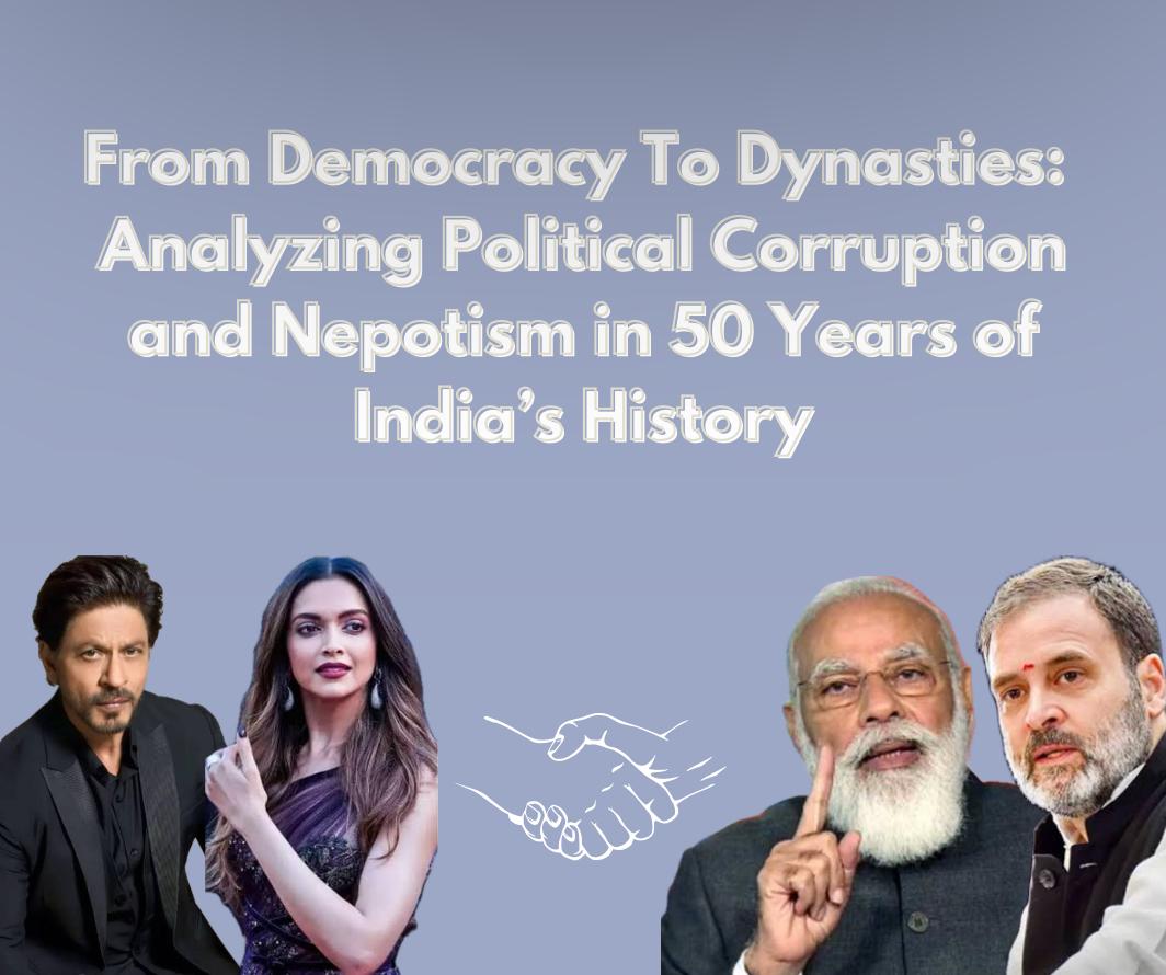 From Democracy to Dynasties: Analyzing Political Corruption and Nepotism in 50 Years of India’s History